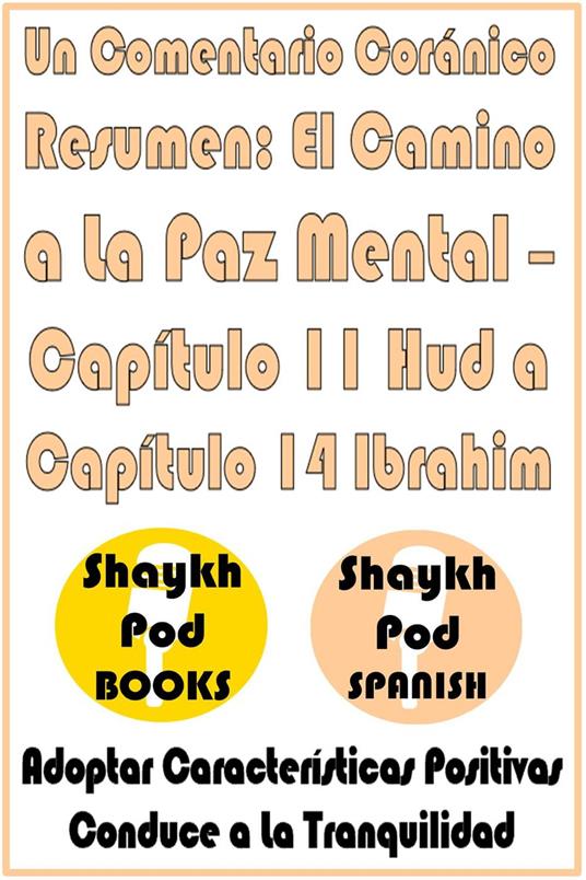 Un Comentario Coránico Resumen: El Camino a La Paz Mental – Capítulo 11 Hud a Capítulo 14 Ibrahim