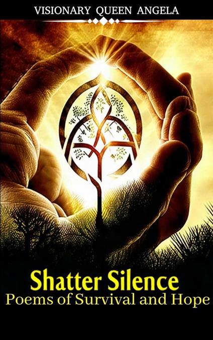 Shatter Silence: Poems of Survival and Hope (THE ECHOES OF BECOMING Book 1)