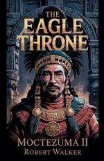The Eagle Throne - Moctezuma II