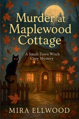 Murder at Maplewood Cottage - Mira Ellwood - cover