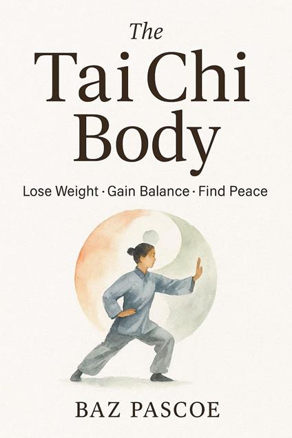 The Tai Chi Body Lose Weight • Gain Balance • Find Peace