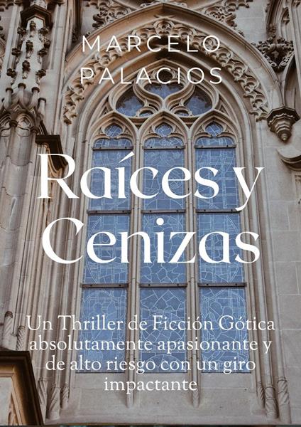 Raíces y Cenizas: un Thriller de Ficción Gótica Absolutamente Apasionante y de Alto Riesgo con un Giro Impactante