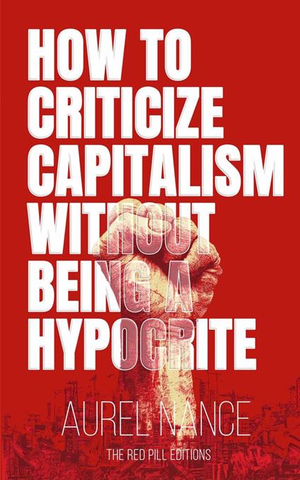 How to Criticize Capitalism Without Being a Hypocrite