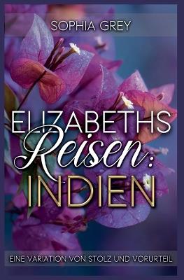 Elizabeths Reisen: Indien: Eine Variation von Stolz und Vorurteil - Sophia Grey - cover
