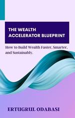 The Wealth Accelerator Blueprint