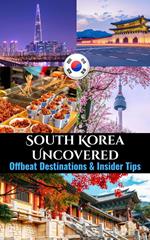 South Korea Uncovered : Offbeat Destinations & Insider Tips