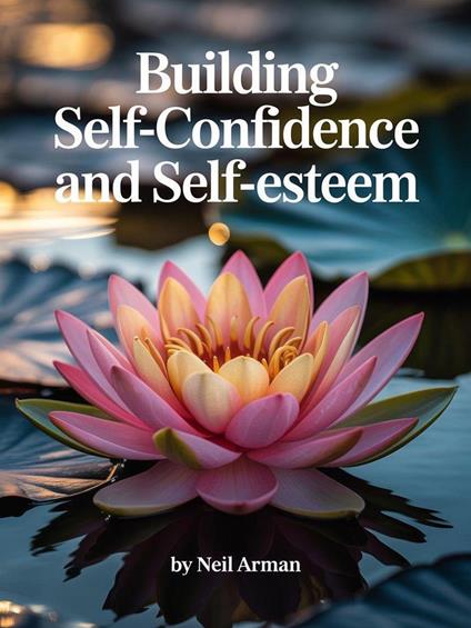 Building Self-Confidence and Self-Esteem
