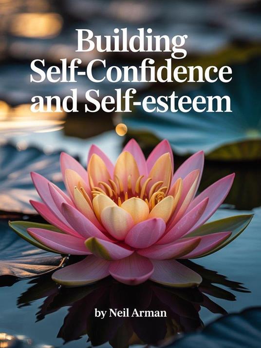 Building Self-Confidence and Self-Esteem