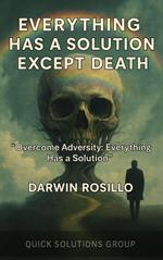 Everything Has a Solution Except Death: Overcome Adversity