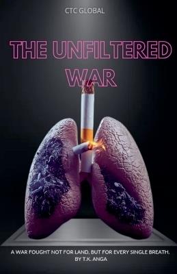 The Unfiltered War - T K Anga - cover