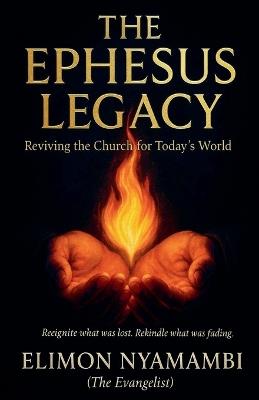The Ephesus Legacy: Reviving the Church for Today's World - Elimon Nyamambi - cover