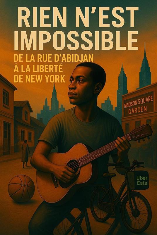 Rien N’est Impossible : De la Rue d’Abidjan à la Liberté de New York