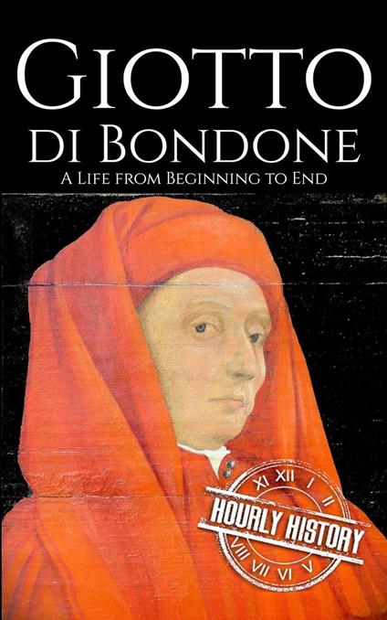 Giotto di Bondone: A Life from Beginning to End