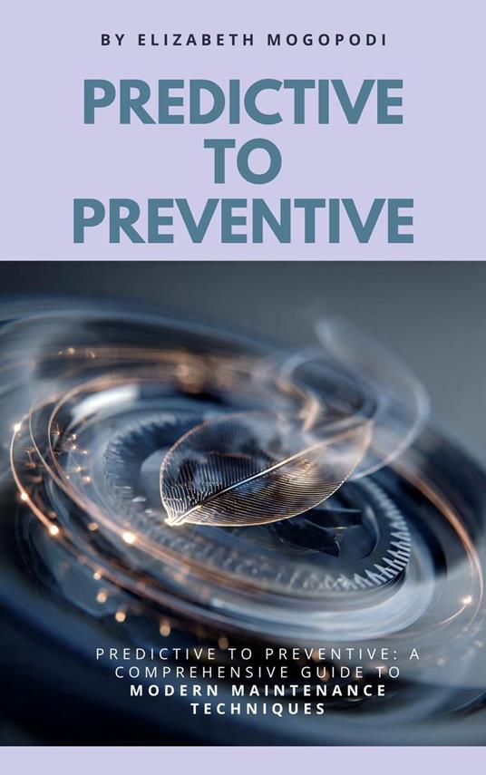 Predictive to Preventive: A Comprehensive Guide to Modern Maintenance Techniques