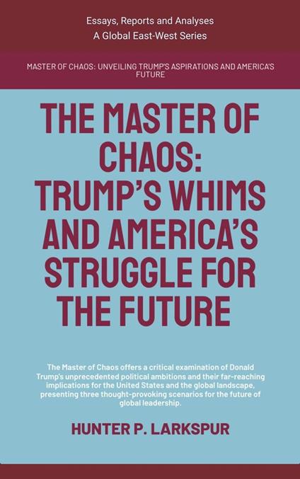 The Master Of Chaos: Trump’s Whims And America’s Struggle For The Future