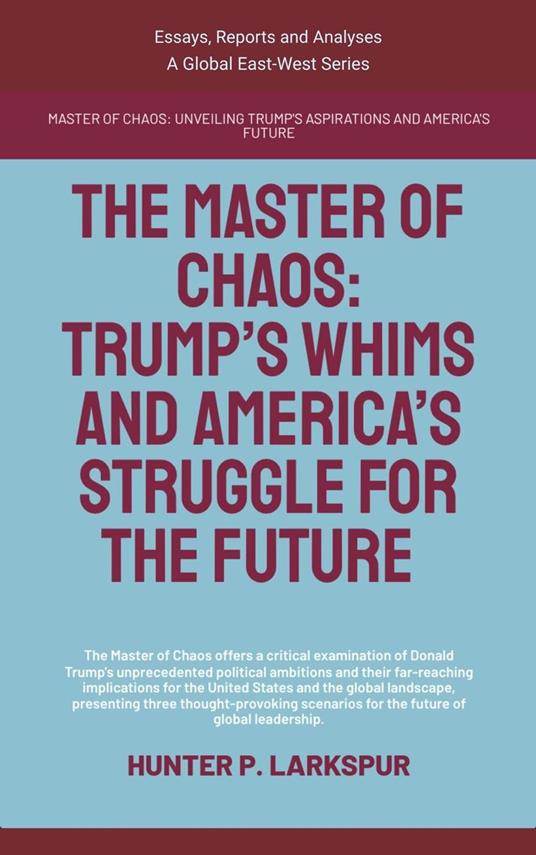 The Master Of Chaos: Trump’s Whims And America’s Struggle For The Future
