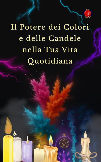 Il Potere dei Colori e delle Candele nella Tua Vita Quotidiana - Alina Rubi - ebook