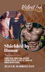 Shielded by Honor: A Navy SEAL Single Dad. His Best Friend’s Sister. A Love He Swore He Would Never Cross.
