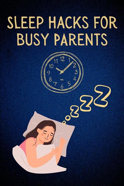 Sleep Hacks for Busy Parents