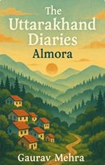 The Uttarahand Diaries - Almora