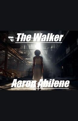 The Walker - Aaron Abilene - cover