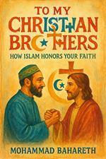 To My Christian Brothers: How Islam Honors Your Faith