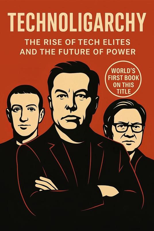 Technoligarchy: The Rise of Tech Elites and the Future of Power