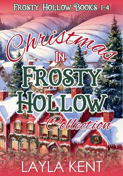 Christmas in Frosty Hollow Collection Books 1-4: A Small Town Christmas Romance Series