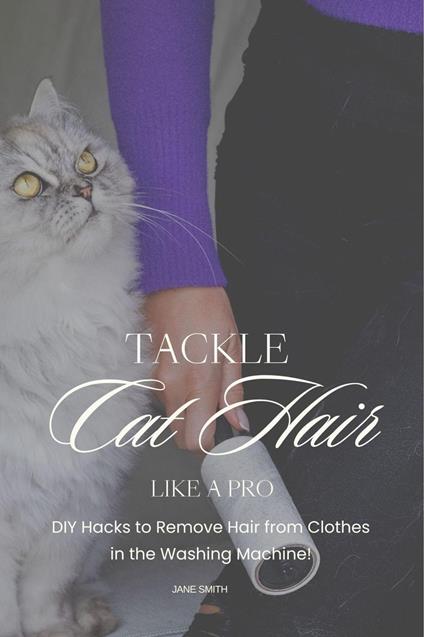 Tackle Cat Hair Like a Pro: DIY Hacks to Remove Hair from Clothes in the Washing Machine!