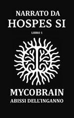 NARRATO DA HOSPES SI - Libro 1: MycoBrain — Abissi dell'Inganno