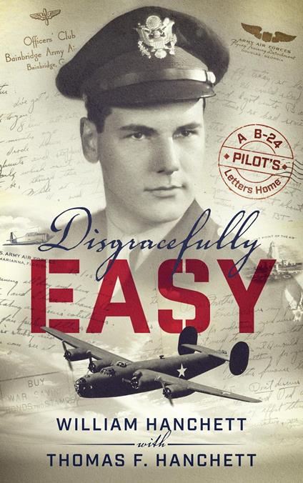 Disgracefully Easy: A B-24 Pilot's Letters Home
