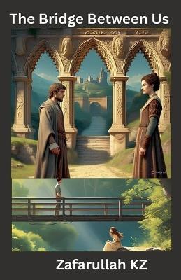 The Bridge Between Us - Zafarullah Kz - cover