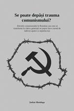 Se poate depa?i trauma comunismului?