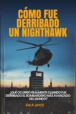 Cómo fue Derribado un Nighthawk: ¿Qué Ocurrió Realmente Cuando fue Derribado el Bombardero más Avanzado del Mundo?