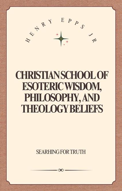 Christian School of Esoteric Wisdom, Philosophy, and Theology Beliefs