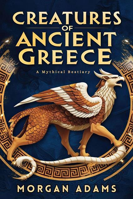 Creatures of Ancient Greece: A Mythical Bestiary