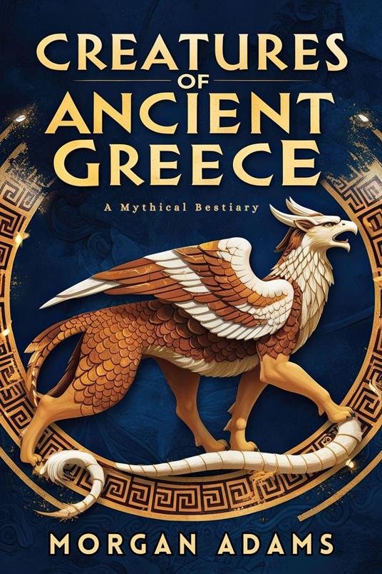 Creatures of Ancient Greece: A Mythical Bestiary