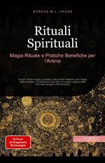 Rituali Spirituali: Magia Rituale e Pratiche Benefiche per l'Anima