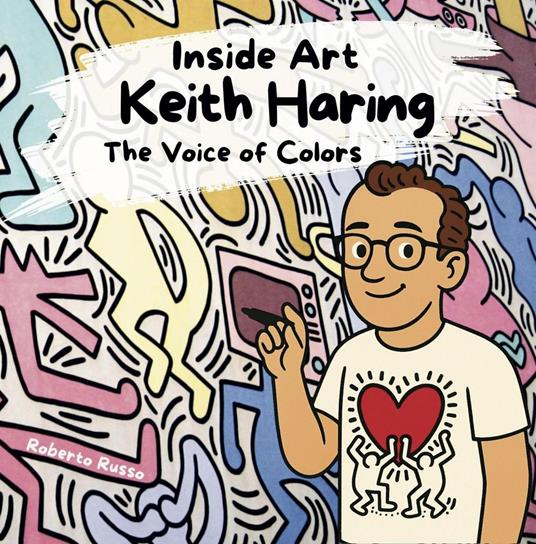 Keith Haring. The Voice of Colors - Roberto Russo - ebook
