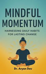 Mindful Momentum: Harnessing Daily Habits for Lasting Change