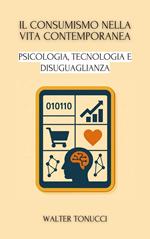 Il Consumismo Nella Vita Contemporanea: Psicologia, Tecnologia E Disuguaglianza