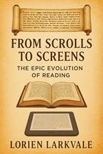 From Scrolls to Screens: The Epic Evolution of Reading