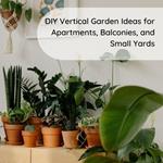 DIY Vertical Garden Ideas for Apartments, Balconies, and Small Yards