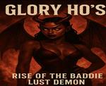 Glory Ho’s, Rise of the Baddie Lust Demon
