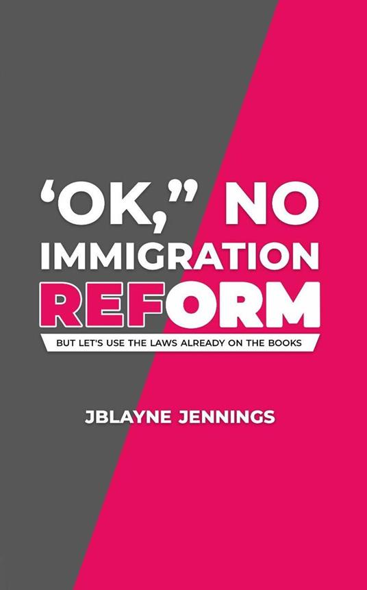 ‘OK,” No Immigration Reform: But Let's Use The Laws Already On The Books