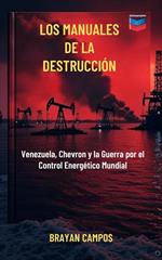 Los Manuales de la Destrucción: Venezuela, Chevron y la Guerra por el Control Energético Mundial