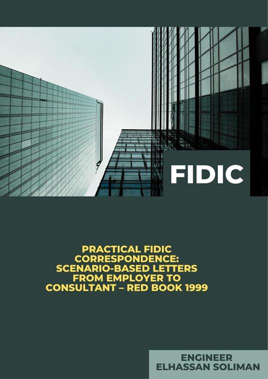 Practical FIDIC Correspondence Scenario-Based Letters from Employer to Consultant – Red Book 1999