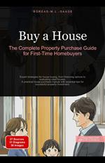 Buy a House: The Complete Property Purchase Guide for First-Time Homebuyers