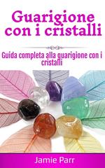 Guarigione con i cristalli: Guida completa alla guarigione con i cristalli