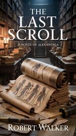 The Last Scroll: A Novel of Alexandria